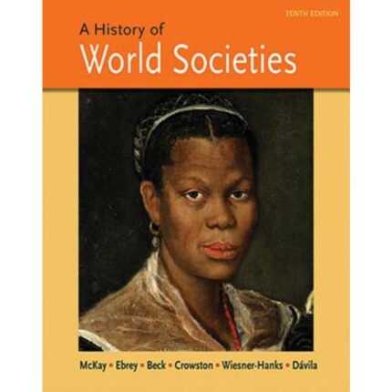 A History Of World Societies Combined Volume 10th Edition By John P. McKay – Test Bank