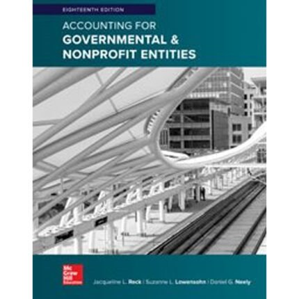 Accounting For Governmental Nonprofit Entities 18th Edition By Reck – Test Bank