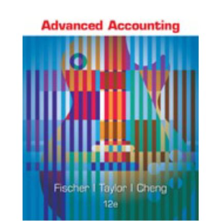Advanced Accounting 12th Edition By Paul M Fischer – Test Bank