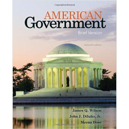 American Government Brief Version 11th Edition By James Q. Wilson – Test Bank