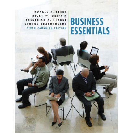 Business Essentials 6th Canadian Edition By Ebert – Test Bank 1