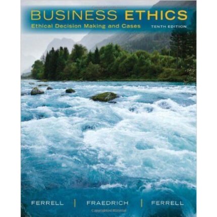 Business Ethics Ethical Decision Making Cases 10th Edition By O. C. Ferrell – Test Bank 1
