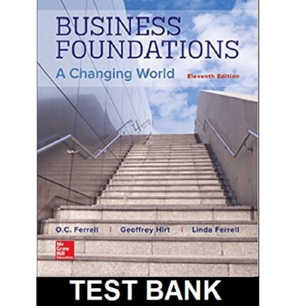 Business Foundations A Changing World 11th Edition By Ferrel – Test Bank 1