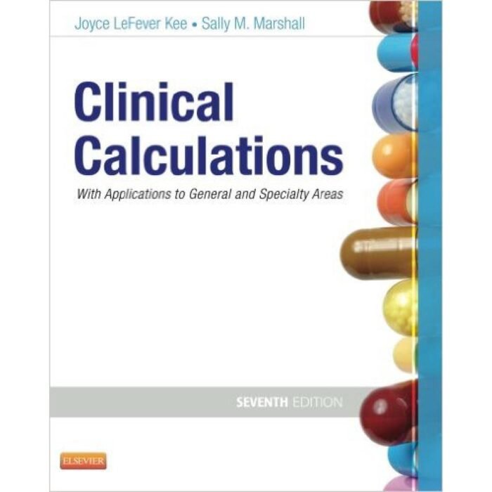 Clinical Calculations With Applications To General And Specialty Areas 7th Edition By Joyce – Test Bank