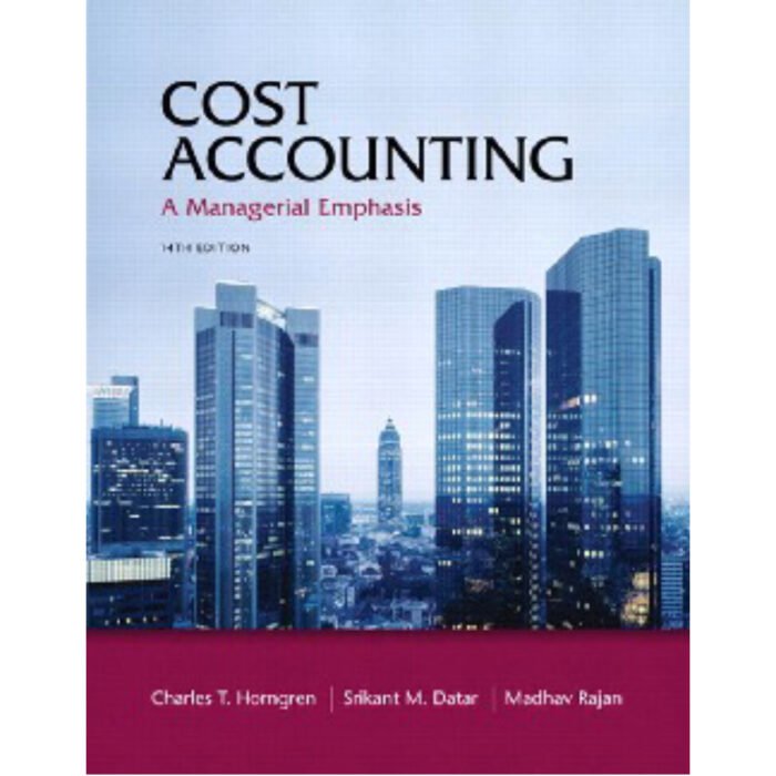 Cost Accounting A Managerial Emphasis 14th Edition By Charles – Test Bank