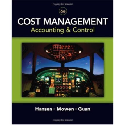Cost Management Accounting Control 6th Edition By Hansen – Test Bank