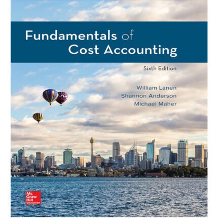 Fundamentals Of Cost Accounting 6th Edition By William Lanen – Test Bank