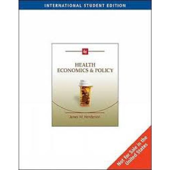 Health Economics And Policy International Edition 4th Edition BY James W. Henderson – Test Bank