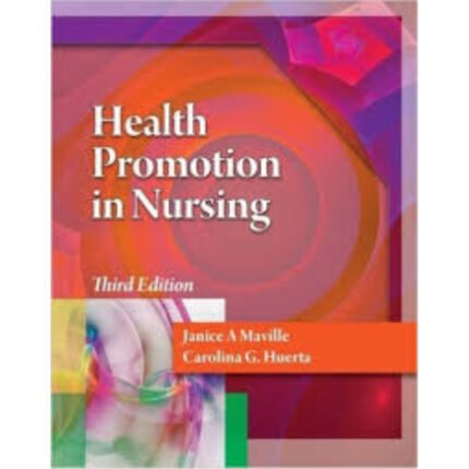 Health Promotion In Nursing 3rd Edition By Janice A Maville – Test Bank