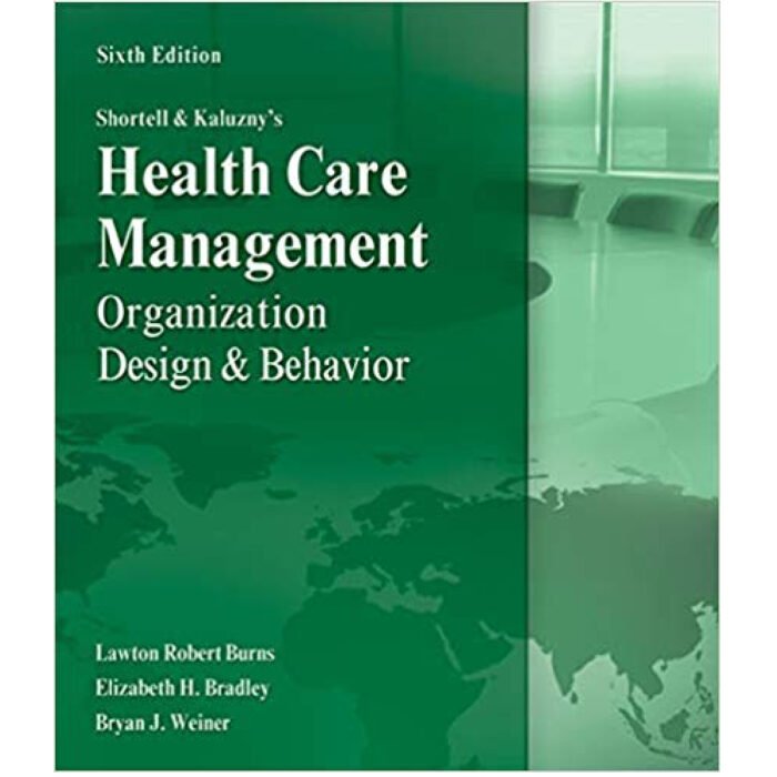 Healthcare Management Organization Design And Behavior 6th Edition By Lawton Burns – Test Bank