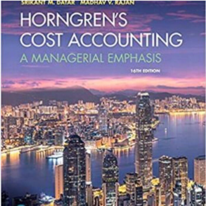 Horngrens Cost Accounting A Managerial Emphasis 16th Edition By Srikant M. Datar – Test Bank