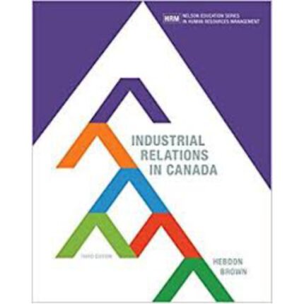 Industrial Relations In Canada 3rd Edition By Hebdon Brown Test Bank