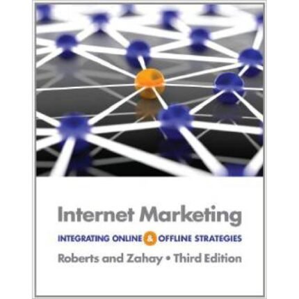Internet Marketing Integrating Online And Offline Strategies 3rd Edition By Robeerts And Zahay – Test Bank