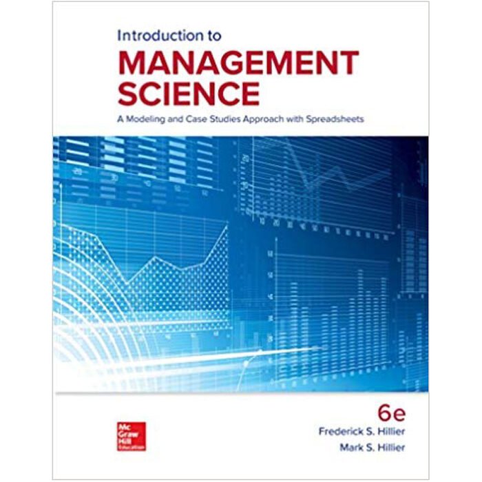 Introduction To Management Science A Modeling And Case Studies Approach With Spreadsheets 6th Edition By Frederick Hillier – Test Bank