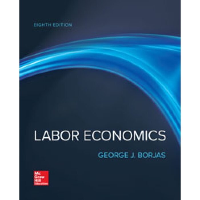 Labor Economics 8th Edition By George Borjas – Test Bank 1