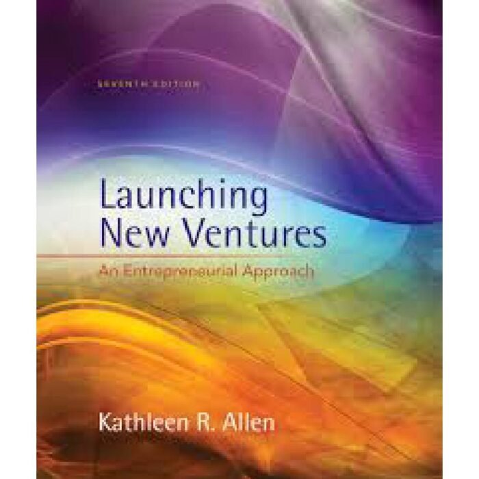 Launching New Ventures An Entrepreneurial Approach 7th Edition By Kathleen R. Allen – Test Bank