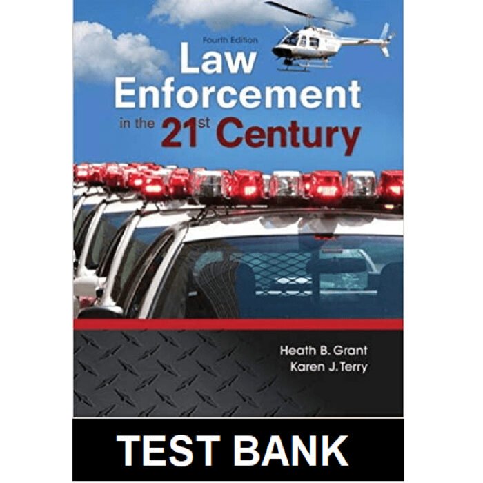 Law Enforcement In The 21st Century 4th Edition By Grant – Test Bank