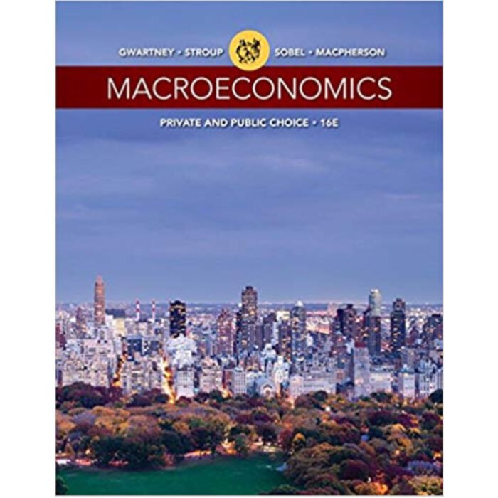Macroeconomics Private And Public Choice 16th Edition By James D. Gwartney – Test Bank 1