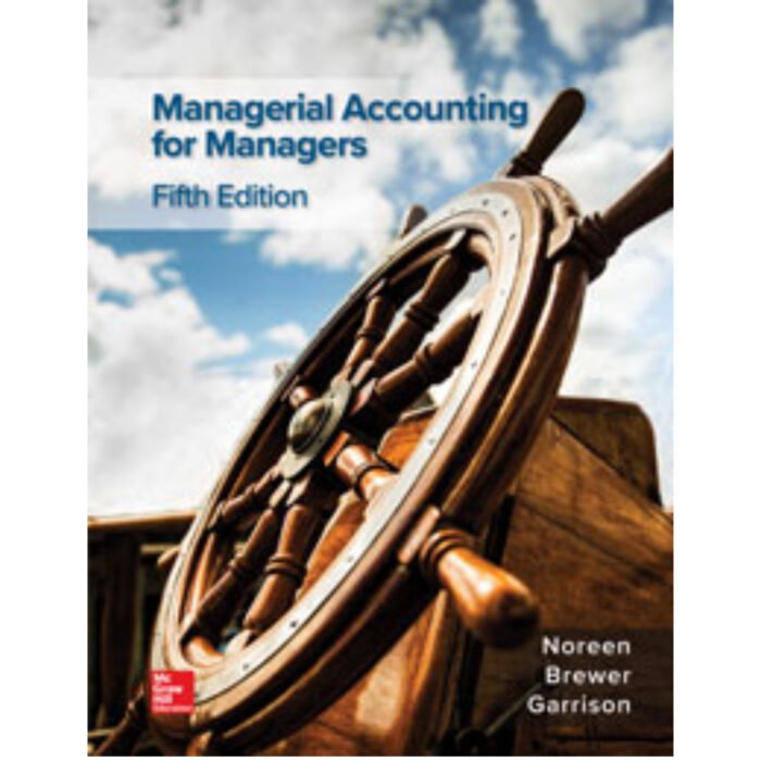 Managerial Accounting 5th Edition By Eric Noreen – Test Bank