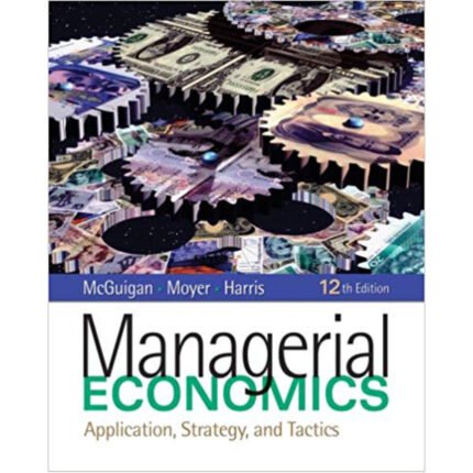 Managerial Economics Applications Strategy And Tactics 12th Edition By James R. McGuigan – Test Bank 1
