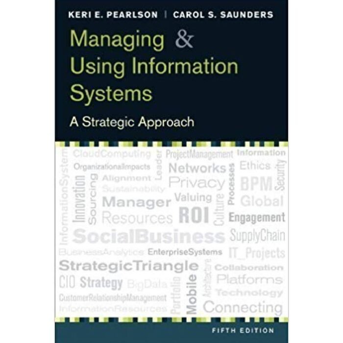 Managing And Using Information Systems A Strategic Approach 5th Edition By Keri E. Pearlson – Test Bank