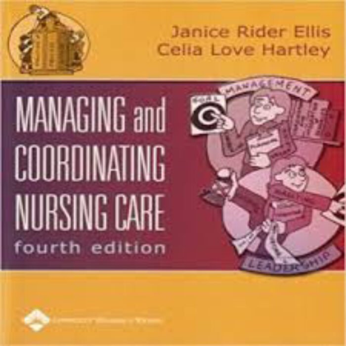 Managing Coordinating Nursing Care 4th Edition By J.K – Test Bank