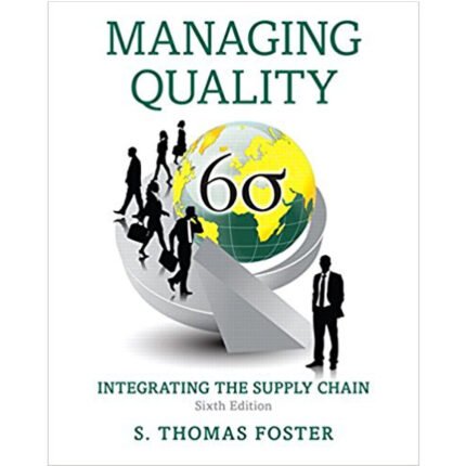 Managing Quality Integrating The Supply Chain 6th Edition By S. Thomas Foster – Test Bank