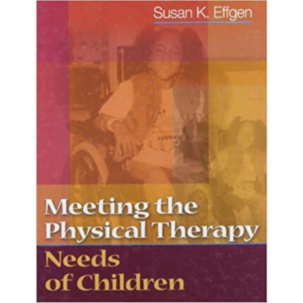Meeting The Physical Therapy Needs Of Children 1st Edition By Susan K. Effgen – Test Bank