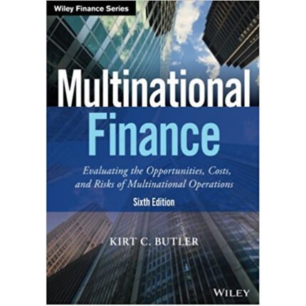 Multinational Finance Evaluating The Opportunities Cost And Risks Of Multinational Operations 6th Edition By Kirt C. Butler – Test Bank