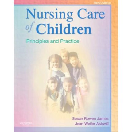 Nursing Care Of Children Principles And Practice 3rd Edition By Susan R. James – Test Bank