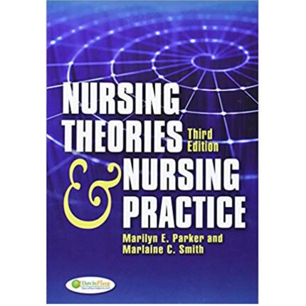 Nursing Theories Nursing Practice 3rd Edition By Parker – Test Bank