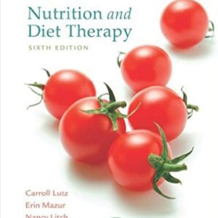 Nutrition And Diet Therapy 6th Edition By Carroll A. Lutz And Erin E. Mazur – Test Bank