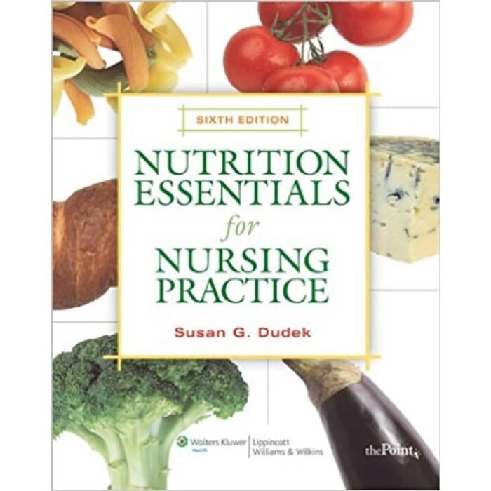 Nutrition Essentials For Nursing Practice 6th Edition By Susan G. Dudek – Test Bank