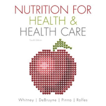 Nutrition For Health And Health Care 4th Edition By Ellie Whitney – Test Bank