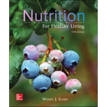 Nutrition For Healthy Living 5th Edition By Wendy Schiff – Test Bank