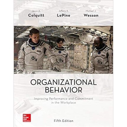 Organizational Behavior Improving Performance And Commitment In The Workplace 5th Edition By Jason Colquitt – Test Bank