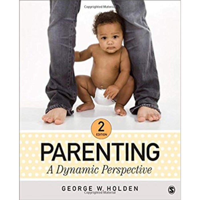 Parenting A Dynamic Perspective 2nd Edition By George W. Holden – Test Bank