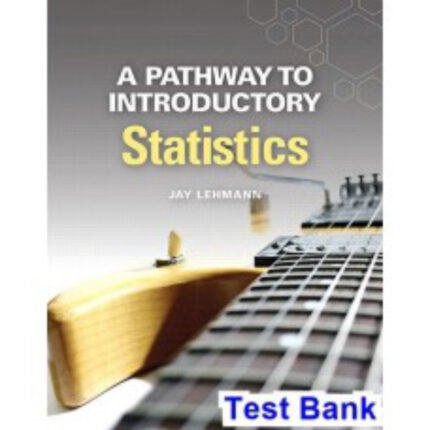 Pathway To Introductory Statistics 1st Edition By Lehmann – Test Bank