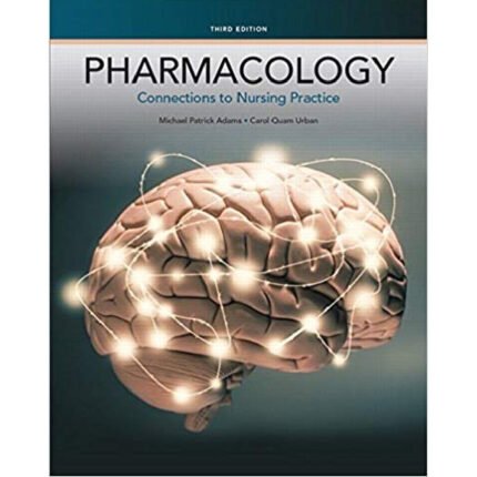 Pharmacology Connections To Nursing Practice 3rd Edition By Adams – Test Bank