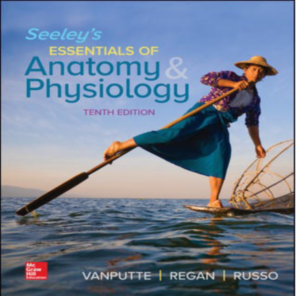 Seeleys Essentials Of Anatomy Physiology 10th Edition By Cinnamon VanPutte – Test Bank