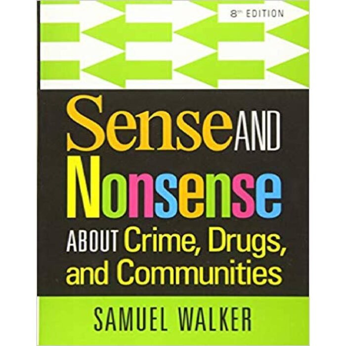 Sense And Nonsense About Crime Drugs And Communities 8th Edition By Samuel Walker – Test Bank
