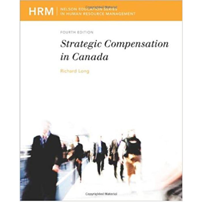 Strategic Compensation In Canada 4th Edition By Richard Long – Test Bank
