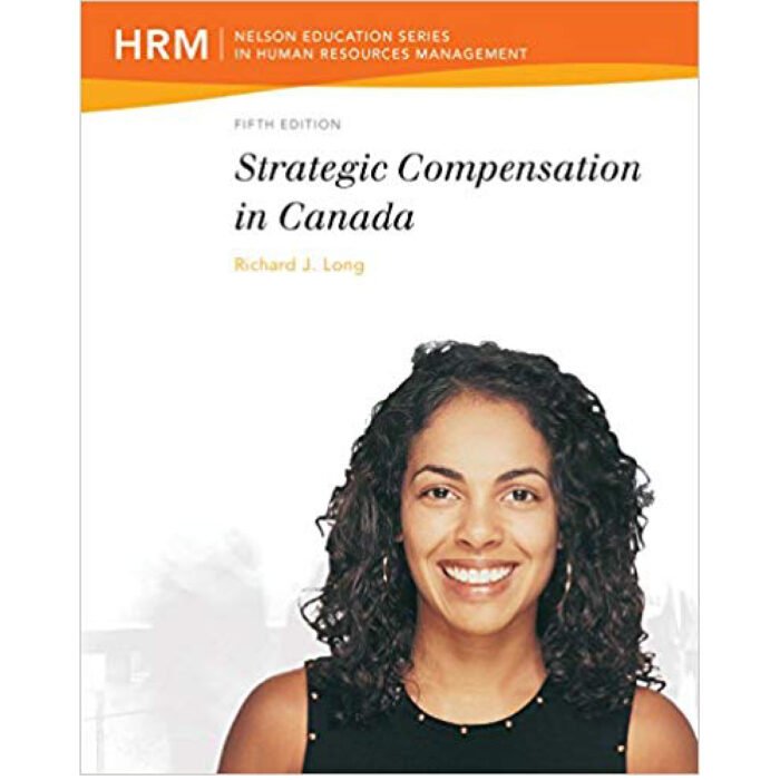 Strategic Compensation In Canada 5th Edition By Richard Long – Test Bank