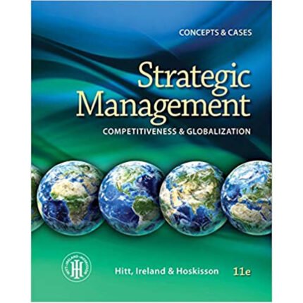 Strategic Management Concepts And Cases Competitiveness And Globalization 11th Edition By Michael A. Hitt – Test Bank