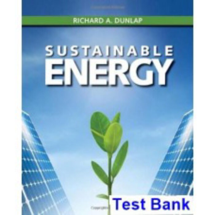 Sustainable Energy 1st Edition By Richard Dunlap – Test Bank
