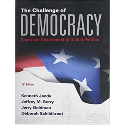 The Challenge Of Democracy American Government In Global Politics 13th Edition By Janda Test Bank