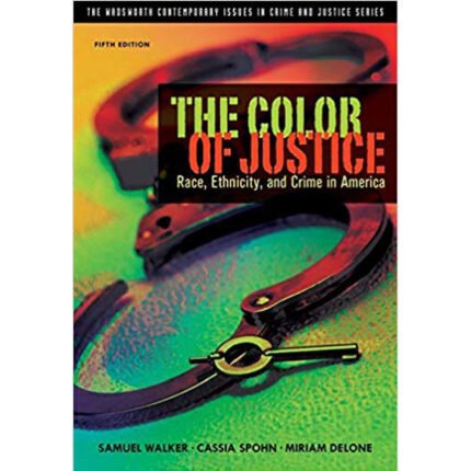 The Color Of Justice Race Ethnicity And Crime In America 5th Edition By Samuel Walker – Test Bank