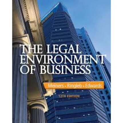The Legal Environment Of Business 12th Edition By Roger E. Meiners – Test Bank