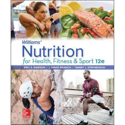 Williams Nutrition For Health Fitness And Sport 12th Edition By Eric Rawson – Test Bank