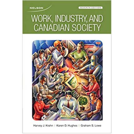 Work Industry And Canadian Society 7th Edition By Harvey J. Krahn – Test Bank